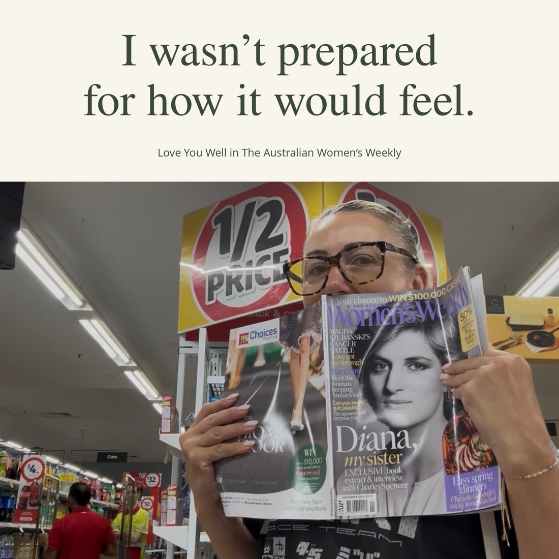 Anastasia Heggie holding The Australian Women’s Weekly in Coles, beneath the words “I wasn’t prepared for how it would feel.”